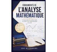 FONDEMENTS DE L'ANALYSE MATHÉMATIQUE: Comprendre les nombres réels, les suites et les démonstrations en calcul différentiel