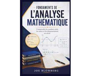 FONDEMENTS DE L'ANALYSE MATHÉMATIQUE: Comprendre les nombres réels, les suites et les démonstrations en calcul différentiel