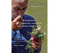 Fondements de l'approche sensorielle des plantes médicinales: Huiles essentielles, teintures mères, Extraits de gemmothérapie