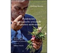 Fondements de l'approche sensorielle des plantes médicinales Huiles essentielles, teintures mères, extraits de gemmothérapie - Christian Escriva - Amyris Eds - broché - Guide