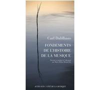Fondements de l'histoire de la musique Carl Dahlhaus (Auteur), Marie-Hélène Benoit-Otis (Préface), Marie-Hélène Benoit-Otis (Traduction), Jean-Jacques Nattiez (Editeur du volume)