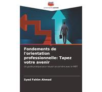 Fondements de l'orientation professionnelle: Tapez votre avenir: Un guide pratique pour réussir sa carrière avec le MBTI