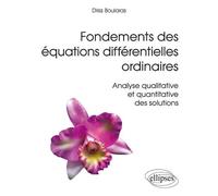 Fondements des équations différentielles ordinaires - Analyse qualitative et quantitative des solutions - Driss Boularas - Ellipses - broché - Scolaire / Universitaire