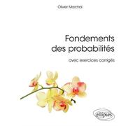 Fondements des probabilités avec exercices corrigés - Olivier Marchal - Ellipses - broché - Scolaire / Universitaire