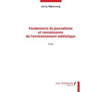 Fondements du journalisme et connaissance de l'environnement médiatique - Jerry Mpereng - Les Impliqués - broché - Essai