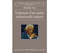 Fondements d'une analyse institutionnelle comparée Masahiko Aoki (Auteur), Edouard Challe (Traduction)