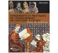 Fondements Et Pratiques De L'enseignement De L'histoire À L'école - Traité De Didactique