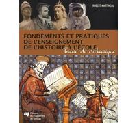 Fondements et pratiques de l'enseignement de l'histoire... Traité de didactique - Robert Martineau - Presses Universite Du Quebec - broché - Etude
