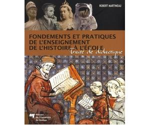 Fondements et pratiques de l'enseignement de l'histoire... Traité de didactique - Robert Martineau - Presses Universite Du Quebec - broché - Etude