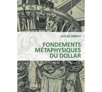 Fondements métaphysiques du dollar Suivi de figures de l'être puritain - Malek Abbou - Fage Eds - broché - Etude