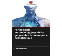Fondements méthodologiques de la géographie économique et noosphérique
