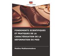 FONDEMENTS SCIENTIFIQUES ET PRATIQUES DE LA CARACTÉRISATION DE LA DÉFORMATION DU PIED