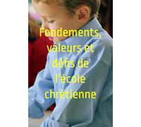 Fondements, valeurs et défis de l'école chrétienne