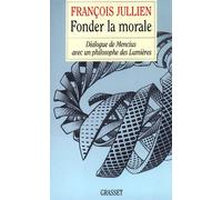 Fonder la morale - François Jullien - Grasset - broché - Livre
