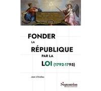 Fonder la République par la loi (1792-1795) Jean D'Andlau (Auteur)