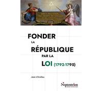 Fonder la République par la loi (1792-1795) Le Comité de Législation de la Convention nationale - Jean D'Andlau - Presses Universitaires Du Septen-Trion - broché - Essai