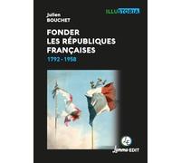 Fonder les Républiques françaises: 1792-1958