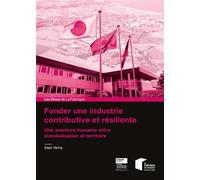 Fonder une industrie contributive et résiliente Une aventure humaine entre mondialisation et territoire - Alain Verna - Presses Des Mines - broché - Essai