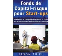 Fonds De Capital-Risque Pour Start-Ups - Tout Ce Dont Les Entrepreneurs Ont Besoin De Savoir Sur Le Capital-Risque Et Le Financement De Démarrage