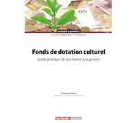 Fonds de dotation culturel: Guide pratique de la création à la gestion