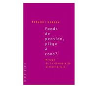 Fonds De Pension, Piège À Cons ? Mirage De La Démocratie Actionnariale