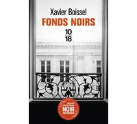 Fonds noirs - Xavier Boissel - 10/18 - broché - Roman