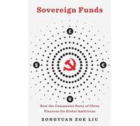 Fonds souverains - Comment le Parti communiste chinois finance ses ambitions mondiales