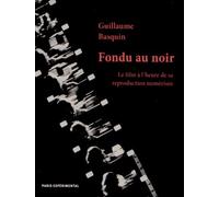 Fondu au noir: Le film à l'heure de sa reproduction numérisée