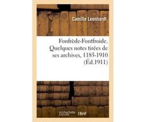 Fonfrède-Fontfroide. Quelques notes tirées de ses archives, 1185-1910 Camille Leenhardt (Auteur)