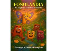 Fonolandia: Fiaba moderna illustrata dove le lettere prendono vita: un viaggio tra suoni, natura e valori