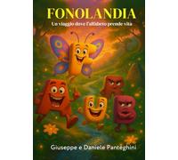 Fonolandia: Fiaba moderna illustrata dove le lettere prendono vita: un viaggio tra suoni, natura e valori