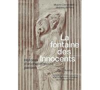 Fontaine des Innocents: Histoire d'un chef-d'oeuvre parisien - Musée Carnavalet 2024