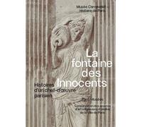 Fontaine des Innocents Histoire d'un chef-d'oeuvre parisien - Musée Carnavalet 2024 - Collectif - Paris-Musees - broché - Catalogue d'exposition