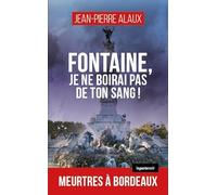 Fontaine, je ne boirai pas de ton sang ! Meurtres à Bordeaux