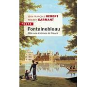 Fontainebleau: Mille ans d'histoire de France