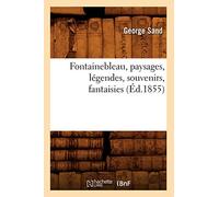 Fontainebleau, paysages, légendes, souvenirs, fantaisies (Éd.1855)