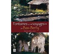 Fontaines et « voyages » en Bas-Berry - Simone Mallaret - Nouvelles Editions Sutton - broché - Monographie