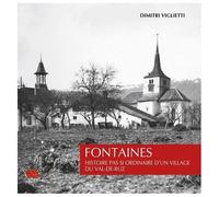 Fontaines - Histoire Pas Si Ordinaire D'un Village Du Val-De-Ruz