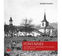 Fontaines - Histoire Pas Si Ordinaire D'un Village Du Val-De-Ruz