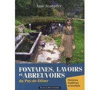 Fontaines, Lavoirs Et Abreuvoirs Du Puy-De-Dôme - Histoires, Bienfaits Et Maléfices