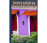 FONTAINHAS Goa’s Portuguese Quarter in Colour: A Pictorial Journey through Panjim’s Latin Heart