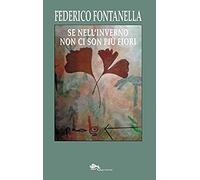 Fontanella, F: Se Nell'inverno Non Ci Son Più Fiori