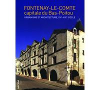 Fontenay-le-Comte capitale du Bas-Poitou: Urbanisme et architecture, XVe- XIXe siècle