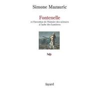 Fontenelle Et l'invention de l'histoire des sciences à l'aube des Lumières - Simone Mazauric - Fayard - broché - Etude