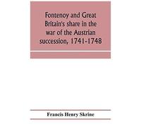 Fontenoy And Great Britain's Share In The War Of The Austrian Succession, 1741-1748