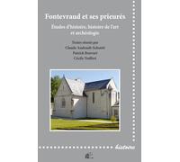 Fontevraud Et Ses Prieurés - Etudes D'histoire, Histoire De L'art Et Archéologie