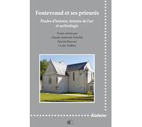 Fontevraud et ses prieurés: Etudes d'histoire, histoire de l'art et archéologie