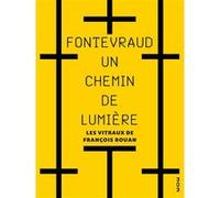 Fontevraud, un chemin de lumière François Rouan (Auteur), Christophe Batard (Auteur), Nicole Phoyu-Yedid (Auteur), Valérie Gaudard (Auteur), Tomasz Namerła (Photographie)