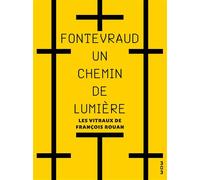 Fontevraud, un chemin de lumière Les vitraux de François Rouan - François Rouan - 303 Editions Revue - broché - Monographie