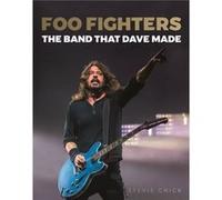 Foo Fighters The Band That Dave Made by Stevie Chick Stevie Chick (Auteur)